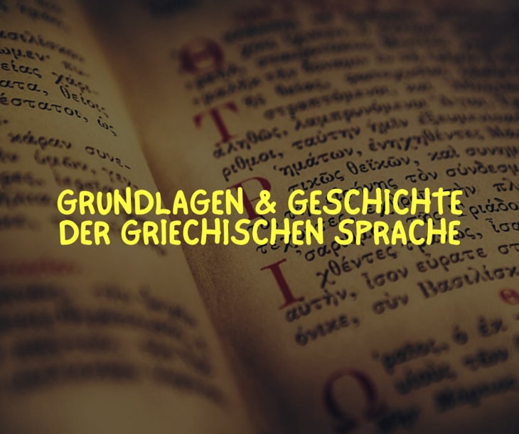 Grundlagen und Geschichte der griechischen Sprache