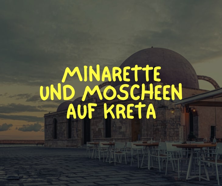 Minarette und Moscheen auf Kreta